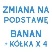 zmiana na banan + kółka